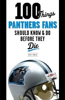 100 cose che i tifosi dei Panthers dovrebbero sapere e fare prima di morire - 100 Things Panthers Fans Should Know & Do Before They Die