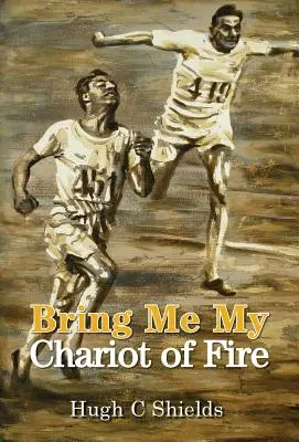 Portami il mio carro di fuoco: L'incredibile storia vera dietro il film premio Oscar “Carri di fuoco”. - Bring Me My Chariot of Fire: The amazing true story behind the Oscar-winning film 'Chariots of Fire'