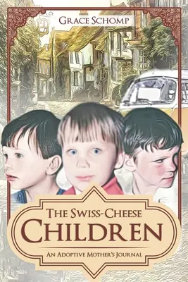 I figli del formaggio svizzero: Diario di una madre adottiva - The Swiss-Cheese Children: An Adoptive Mother's Journal