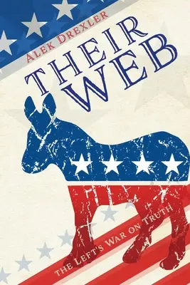 La loro rete: la guerra della sinistra alla verità - Their Web: the Left's War on Truth