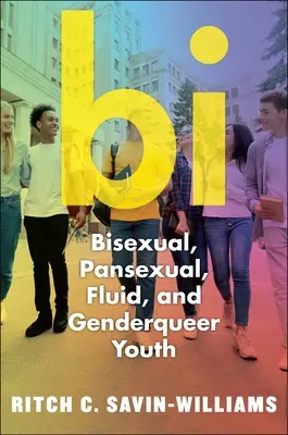 Bi: giovani bisessuali, pansessuali, fluidi e non binari - Bi: Bisexual, Pansexual, Fluid, and Nonbinary Youth