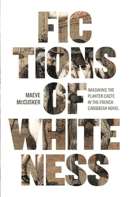 Finzioni di bianchezza: Immaginare la casta dei piantatori nel romanzo dei Caraibi francesi - Fictions of Whiteness: Imagining the Planter Caste in the French Caribbean Novel