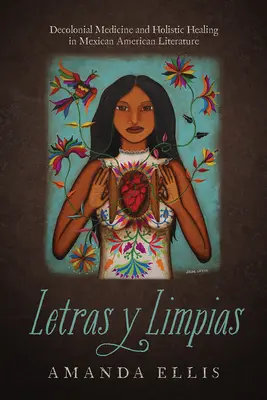 Letras Y Limpias: Medicina decoloniale e guarigione olistica nella letteratura messicano-americana - Letras Y Limpias: Decolonial Medicine and Holistic Healing in Mexican American Literature