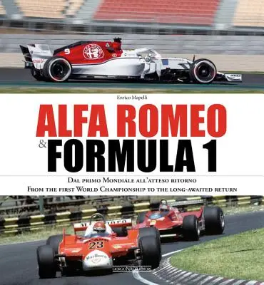 Alfa Romeo e Formula 1: Dal Primo Mondiale All'atteso Ritorno/ Dal primo campionato mondiale all'atteso ritorno - Alfa Romeo & Formula 1: Dal Primo Mondiale All'atteso Ritorno/ From the First World Championship to the Long-Awaited Return