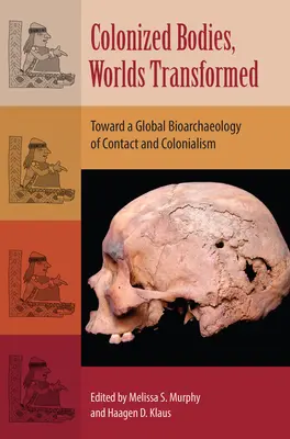 Corpi colonizzati, mondi trasformati: Verso una bioarcheologia globale del contatto e del colonialismo - Colonized Bodies, Worlds Transformed: Toward a Global Bioarchaeology of Contact and Colonialism