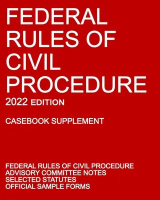 Regolamento federale di procedura civile; edizione 2022 (supplemento al manuale): Con note del comitato consultivo, statuti selezionati e moduli ufficiali. - Federal Rules of Civil Procedure; 2022 Edition (Casebook Supplement): With Advisory Committee Notes, Selected Statutes, and Official Forms