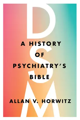 Dsm: Storia della Bibbia della psichiatria - Dsm: A History of Psychiatry's Bible