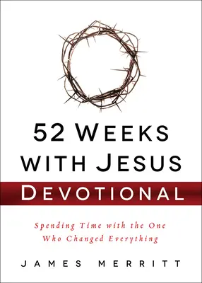 52 settimane con Gesù: Trascorrere il tempo con Colui che ha cambiato tutto - 52 Weeks with Jesus Devotional: Spending Time with the One Who Changed Everything