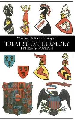 Trattato completo di Woodward e Burnett sull'editoria britannica ed estera - Woodward & Burnett's complete TREATISE ON HERALDRY BRITISH & FOREIGN