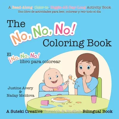 Il libro No, No, No! Libro da colorare / El No No No! libro para colorar: Un libro creativo Suteki in spagnolo e inglese bilingue - The No, No, No! Coloring Book / El No No No! libro para colorear: A Suteki Creative Spanish & English Bilingual Book