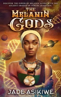 Gli Dei della Melanina: Scoprire il potere della Melanina insieme agli Antichi Orisha della Tradizione Yoruba - The Melanin Gods: Discover the Power of Melanin Along with the Ancient Orishas of Yoruba Tradition