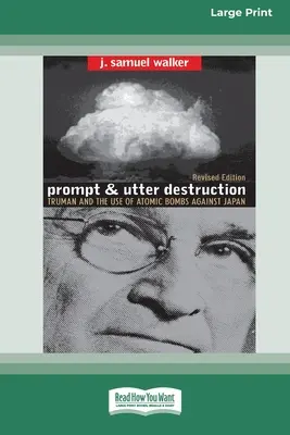Distruzione immediata e totale: Truman e l'uso delle bombe atomiche contro il Giappone (16pt Large Print Edition) - Prompt and Utter Destruction: Truman and the use of Atomic Bombs against Japan (16pt Large Print Edition)