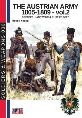 L'esercito austriaco 1805-1809 - vol. 2: Grenzer, Landwher E forze d'élite - The Austrian army 1805-1809 - vol. 2: Grenzer, Landwher E elite forces