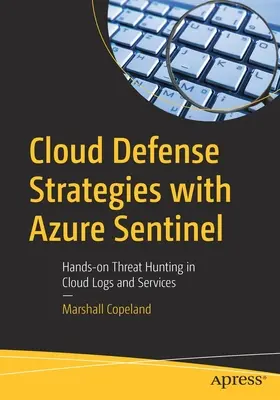 Strategie di difesa del cloud con Azure Sentinel: Caccia alle minacce nei registri e nei servizi del cloud - Cloud Defense Strategies with Azure Sentinel: Hands-On Threat Hunting in Cloud Logs and Services