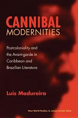 Modernità cannibali: Postcolonialità e avanguardia nella letteratura caraibica e brasiliana - Cannibal Modernities: Postcoloniality and the Avant-Garde in Caribbean and Brazilian Literature