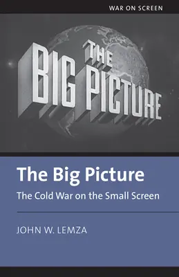La grande immagine: La guerra fredda sul piccolo schermo - The Big Picture: The Cold War on the Small Screen