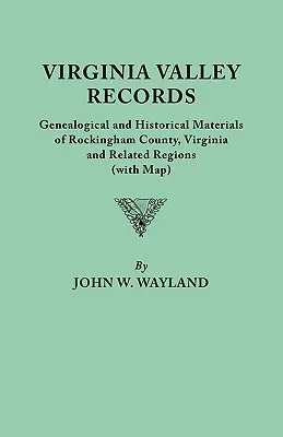 Virginia Valley Records. Materiale genealogico e storico della contea di Rockingham, Virginia, e regioni correlate (con mappa) - Virginia Valley Records. Genealogical and Historical Materials of Rockingham County, Virginia, and Related Regions (Wtih Map)