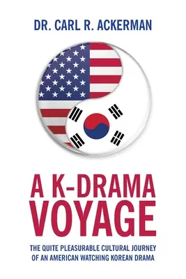 Un viaggio nel K-Drama: Il piacevolissimo viaggio culturale di un americano che guarda un dramma coreano - A K-Drama Voyage: The Quite Pleasurable Cultural Journey of an American Watching Korean Drama