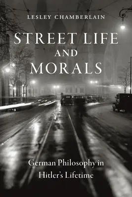 Vita di strada e morale: La filosofia tedesca durante la vita di Hitler - Street Life and Morals: German Philosophy in Hitler's Lifetime