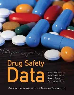 Dati sulla sicurezza dei farmaci: Come analizzare, riassumere e interpretare per determinare il rischio: Come analizzare, riassumere e interpretare per determinare il rischio - Drug Safety Data: How to Analyze, Summarize and Interpret to Determine Risk: How to Analyze, Summarize and Interpret to Determine Risk