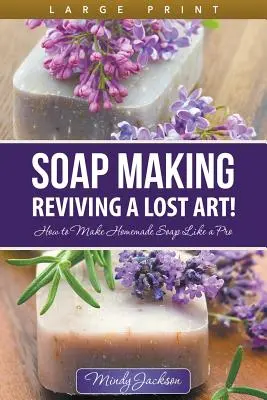 Fare il sapone: Rivivere un'arte perduta! (Large Print): Come fare il sapone fatto in casa come un professionista - Soap Making: Reviving a Lost Art! (Large Print): How to Make Homemade Soap like a Pro