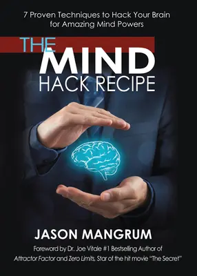 La ricetta del Mind Hack: 7 tecniche comprovate per hackerare il cervello e ottenere incredibili poteri mentali - The Mind Hack Recipe: 7 Proven Techniques to Hack Your Brain for Amazing Mind Powers