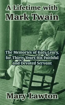 Una vita con Mark Twain: I ricordi di Katy Leary, per trent'anni sua fedele e devota servitrice - A Lifetime with Mark Twain: The Memories of Katy Leary, for Thirty Years His Faithful and Devoted Servant