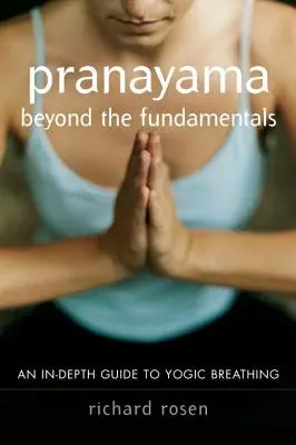 Pranayama oltre i fondamenti: Una guida approfondita alla respirazione yogica - Pranayama Beyond the Fundamentals: An In-Depth Guide to Yogic Breathing