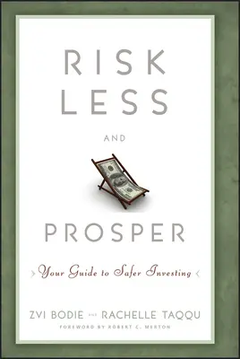 Rischiare meno e prosperare: Guida agli investimenti più sicuri - Risk Less and Prosper: Your Guide to Safer Investing