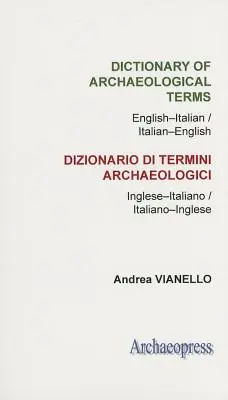 Dizionario dei termini archeologici: Inglese-italiano/italiano-inglese - Dictionary of Archaeological Terms: English-Italian/ Italian-English