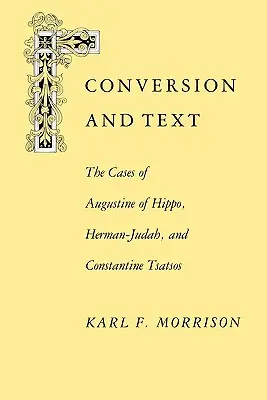 Conversione e testo: I casi di Agostino d'Ippona, Herman-Judah e Costantinopoli I casi di Agostino d'Ippona, Herman-Judah e Costantinopoli - Conversion and Text: The Cases of Augustine of Hippo, Herman-Judah, and Constantithe Cases of Augustine of Hippo, Herman-Judah, and Constan