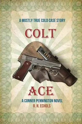 Colt Ace: Una storia quasi vera di un caso irrisolto: Un romanzo di Conner Pennington - Colt Ace: A Mostly True Cold Case Story: A Conner Pennington Novel