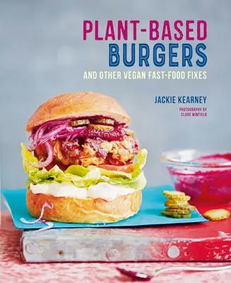 Hamburger a base vegetale: E altre ricette vegane per cani, panini, ali e altro ancora - Plant-Based Burgers: And Other Vegan Recipes for Dogs, Subs, Wings and More