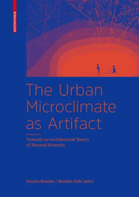 Il microclima urbano come artefatto - Verso una teoria architettonica della diversità termica - Urban Microclimate as Artifact - Towards an Architectural Theory of Thermal Diversity