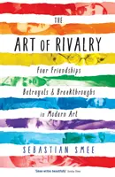 L'arte della rivalità - Quattro amicizie, tradimenti e scoperte nell'arte moderna - Art of Rivalry - Four Friendships, Betrayals, and Breakthroughs in Modern Art