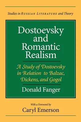 Dostoevskij e il realismo romantico: Uno studio su Dostoevskij in relazione a Balzac, Dickens e Gogol - Dostoevsky and Romantic Realism: A Study of Dostoevsky in Relation to Balzac, Dickens, and Gogol