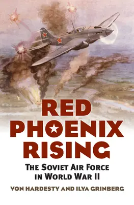 L'ascesa della fenice rossa: L'aviazione sovietica nella Seconda guerra mondiale - Red Phoenix Rising: The Soviet Air Force in World War II