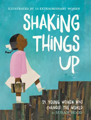 Shaking Things Up: 14 giovani donne che hanno cambiato il mondo - Shaking Things Up: 14 Young Women Who Changed the World