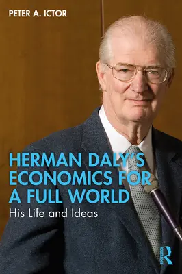 Economia per un mondo pieno: la vita e le idee di Herman Daly - Herman Daly's Economics for a Full World: His Life and Ideas