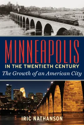 Minneapolis nel XX secolo: La crescita di una città americana - Minneapolis in the Twentieth Century: The Growth of an American City