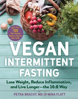 Digiuno intermittente vegano: Perdere peso, ridurre l'infiammazione e vivere più a lungo: il metodo 16:8, con oltre 100 ricette a base di piante per saziarvi. - Vegan Intermittent Fasting: Lose Weight, Reduce Inflammation, and Live Longer--The 16:8 Way--With Over 100 Plant-Powered Recipes to Keep You Fulle