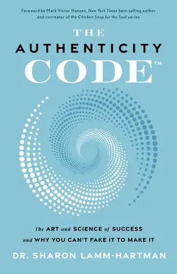 Il codice dell'autenticità: L'arte e la scienza del successo e perché non si può fingere per farcela - The Authenticity Code: The Art and Science of Success and Why You Can't Fake It to Make It