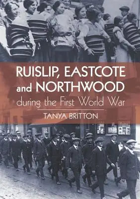 Ruislip, Eastcote e Northwood durante la Prima guerra mondiale - Ruislip, Eastcote and Northwood During the First World War