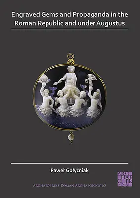 Gemme incise e propaganda nella Repubblica romana e sotto Augusto - Engraved Gems and Propaganda in the Roman Republic and Under Augustus