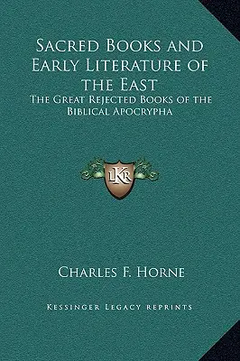 Libri sacri e letteratura antica dell'Oriente: I grandi libri rifiutati degli apocrifi biblici - Sacred Books and Early Literature of the East: The Great Rejected Books of the Biblical Apocrypha
