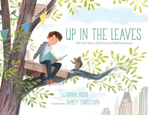 Su tra le foglie: La vera storia delle case sugli alberi di Central Park - Up in the Leaves: The True Story of the Central Park Treehouses