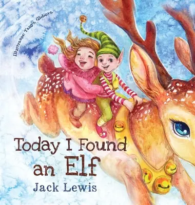 Oggi ho trovato un elfo: Una magica storia di Natale per bambini sull'amicizia e il potere dell'immaginazione - Today I Found an Elf: A magical children's Christmas story about friendship and the power of imagination