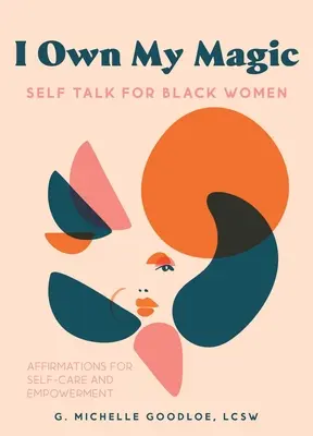 Possiedo la mia magia: il linguaggio di sé per le donne nere: Affermazioni per la cura di sé e l'emancipazione - I Own My Magic: Self-Talk for Black Women: Affirmations for Self-Care and Empowerment