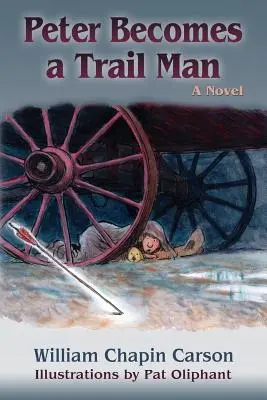Peter diventa un Trail Man: La storia del viaggio di un ragazzo sul sentiero di Santa Fe - Peter Becomes a Trail Man: The Story of a Boy's Journey on the Santa Fe Trail