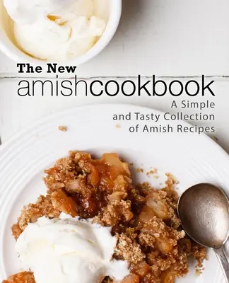 Il nuovo libro di cucina amish: Una raccolta semplice e gustosa di ricette amish (2a edizione) - The New Amish Cookbook: A Simple and Tasty Collection of Amish Recipes (2nd Edition)